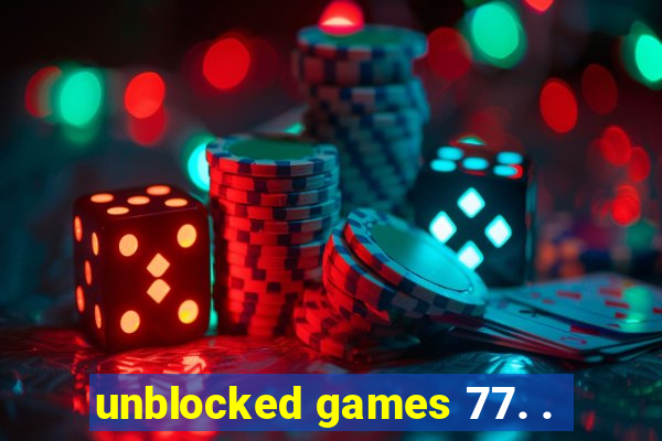 unblocked games 77. .